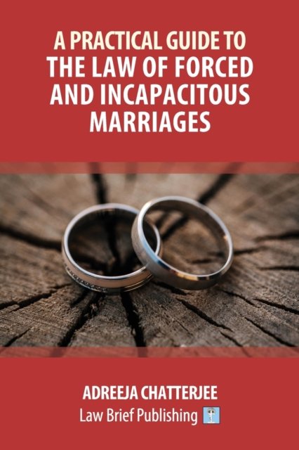 Cover for Adreeja Chatterjee · A Practical Guide to the Law of Forced and Incapacitous Marriages (Pocketbok) (2020)