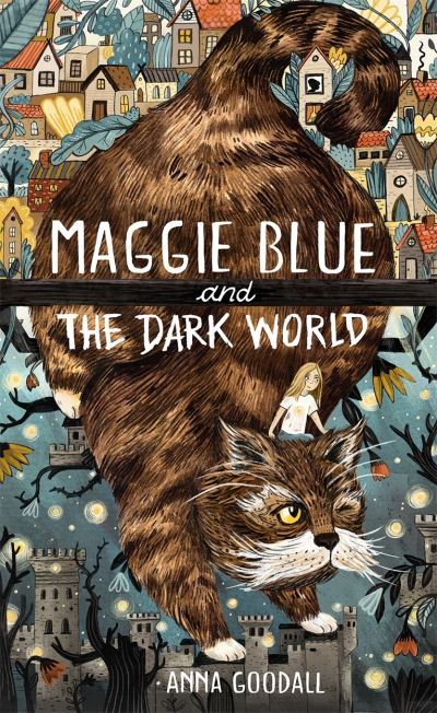 Cover for Anna Goodall · Maggie Blue and the Dark World: Shortlisted for the 2021 COSTA Children's Book Award - Maggie Blue (Hardcover Book) (2021)