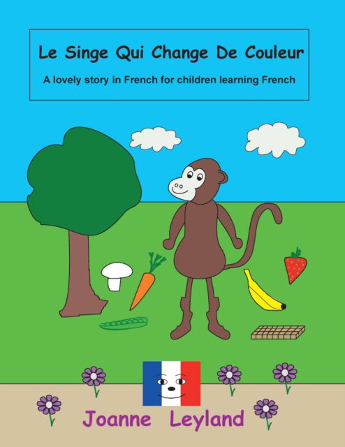 Cover for Joanne Leyland · Le Singe Qui Change De Couleur: A lovely story in French for children learning French (Paperback Book) (2021)