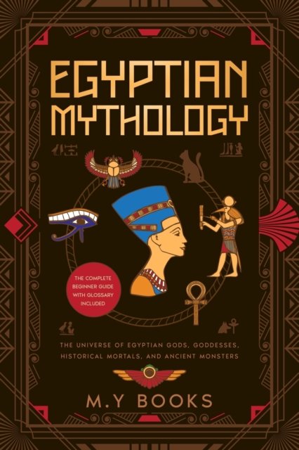 Cover for M Y Books · Egyptian Mythology: Entertaining Introduction of Egyptian Gods, Goddesses, Historical Mortals, and Ancient Monsters Glossary included (Paperback Book) (2023)