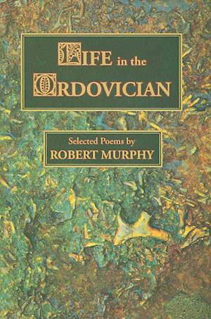 Life in the Ordovician - Robert Murphy - Books - Dos Madres Press - 9781933675312 - November 1, 2007