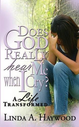 Cover for Linda a Haywood · Does God Really Hear Me When I Cry? a Life Transformed (Paperback Book) [2nd edition] (2014)