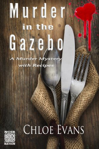 Cover for Chloe Evans · Murder in the Gazebo: a Murdery Mystery with Recipes (Paperback Book) (2013)