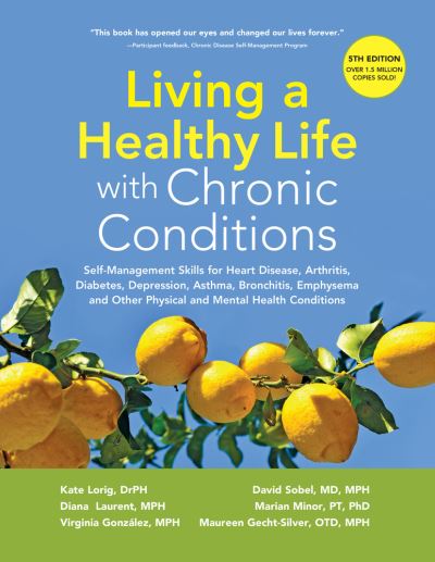 Cover for Kate Lorig  DrPH · Living a Healthy Life with Chronic Conditions Self-Management Skills for Heart Disease, Arthritis, Diabetes, Depression, Asthma, Bronchitis, Emphysema and Other Physical and Mental Health Conditions (Paperback Book) (2020)