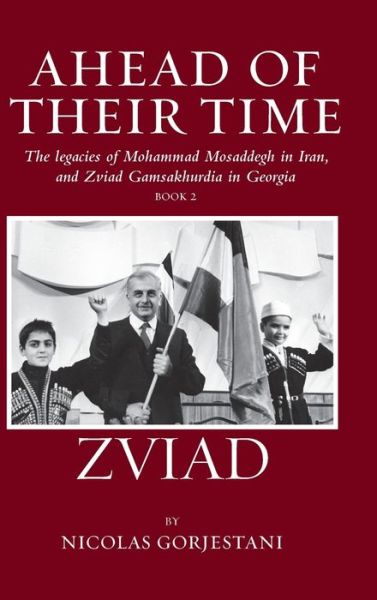 Cover for Nicolas Gorjestani · Zviad: The Legacies of Mohammad Mosaddegh in Iran, and Zviad Gamaskhurdia in Georgia (Hardcover bog) (2021)