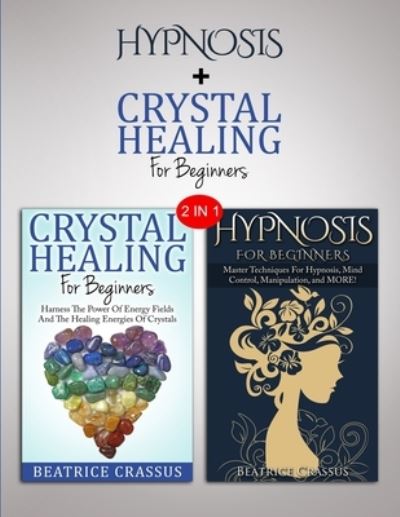 Hypnosis & Crystals - Beatrice Crassus - Books - Fighting Dreamers Productions - 9781952117312 - January 16, 2020