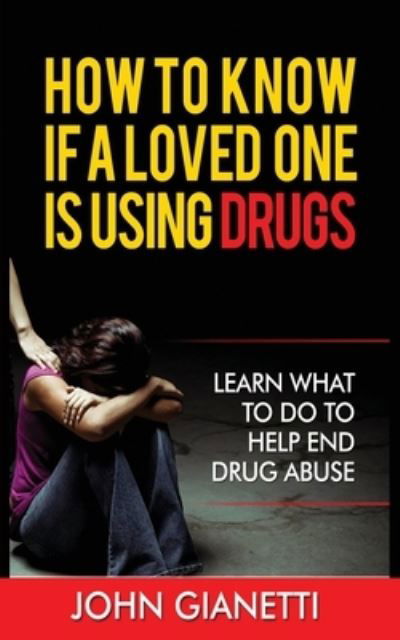 Cover for John Gianetti · How to Know If a Loved One Is Using Drugs: Learn What to Do to Help End Drug Abuse (Pocketbok) (2020)