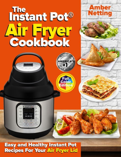 The Instant Pot (R) Air Fryer Cookbook: Easy and Healthy Instant Pot Recipes For Your Air Fryer Lid - Instant Pot (r) Recipe Books - Amber Netting - Books - Pulsar Publishing - 9781954605312 - May 17, 2021