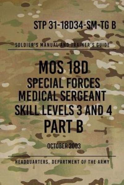 Cover for Headquarters Department of the Army · Stp 31-18d34-Sm-Tg B Mos 18d Special Forces Medical Sergeant Part B (Paperback Book) (2017)