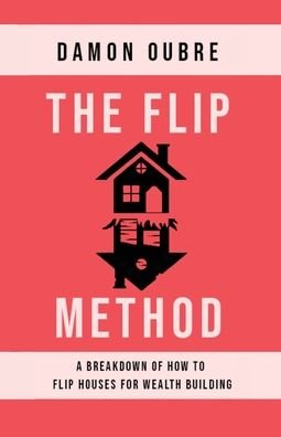 Damon Oubre · The Flip Method: A breakdown of how to flip houses for wealth building (Taschenbuch) (2020)
