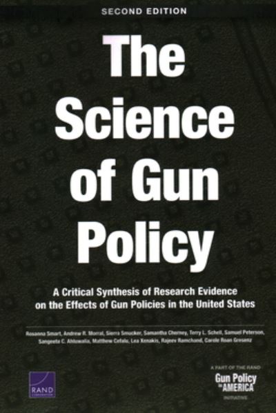 Cover for Rosanna Smart · The Science of Gun Policy: A Critical Synthesis of Research Evidence on the Effects of Gun Policies in the United States, Second Edition (Paperback Book) [2nd edition] (2020)