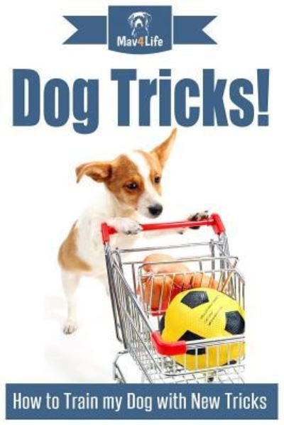 Dog Tricks! - Mav4life - Bøker - Createspace Independent Publishing Platf - 9781977644312 - 24. september 2017