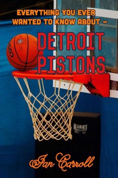 Cover for Ian Carroll · Everything You Ever Wanted to Know About Detroit Pistons (Paperback Book) (2017)