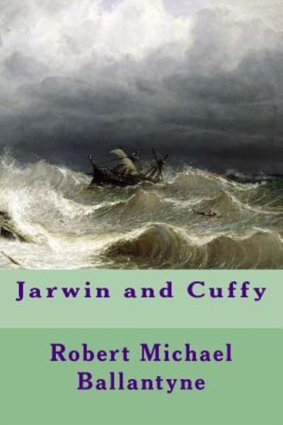 Jarwin and Cuffy - Robert Michael Ballantyne - Books - Createspace Independent Publishing Platf - 9781981476312 - December 7, 2017