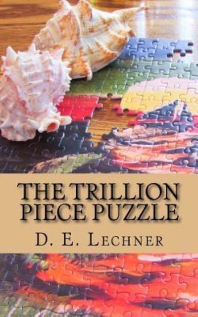 Cover for D E Lechner · The Trillion Piece Puzzle (Paperback Bog) (2018)