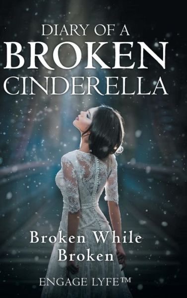Cover for Engage Lyfe (tm) · Diary of a Broken Cinderella (Gebundenes Buch) (2018)
