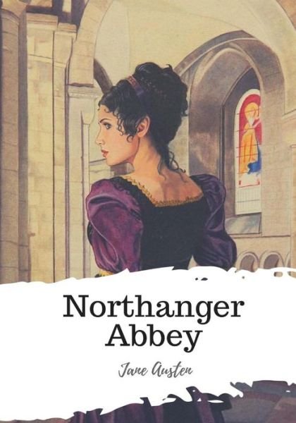 Northanger Abbey - Jane Austen - Böcker - Createspace Independent Publishing Platf - 9781986934312 - 29 mars 2018