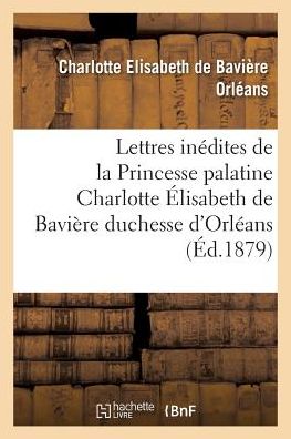 Cover for Orleans-c · Deux Lettres Inedites De La Princesse Palatine Charlotte Elisabeth De Baviere, Duchesse D'orleans (Paperback Book) (2016)