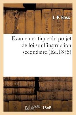 Cover for Gasc-j-p · Examen Critique Du Projet De Loi Sur L'instruction Secondaire (Pocketbok) (2016)