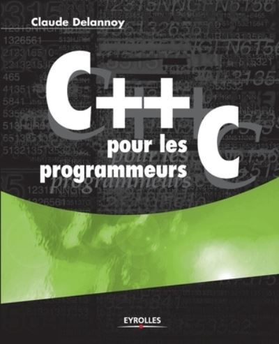 C++ pour les programmeurs C - Claude Delannoy - Books - Eyrolles Group - 9782212122312 - 2007