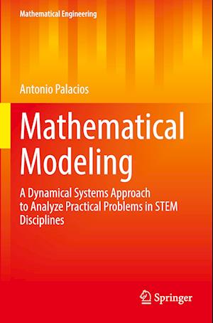 Cover for Antonio Palacios · Mathematical Modeling: A Dynamical Systems Approach to Analyze Practical Problems in STEM Disciplines - Mathematical Engineering (Paperback Book) [2022 edition] (2023)