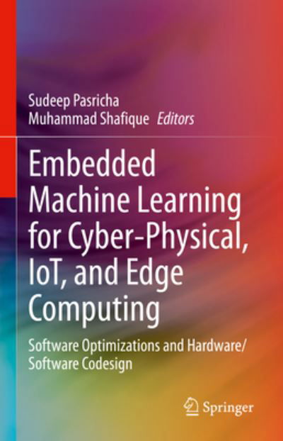 Cover for Sudeep Pasricha · Embedded Machine Learning for Cyber-Physical, IoT, and Edge Computing: Software Optimizations and Hardware / Software Codesign (Hardcover Book) [1st ed. 2024 edition] (2023)
