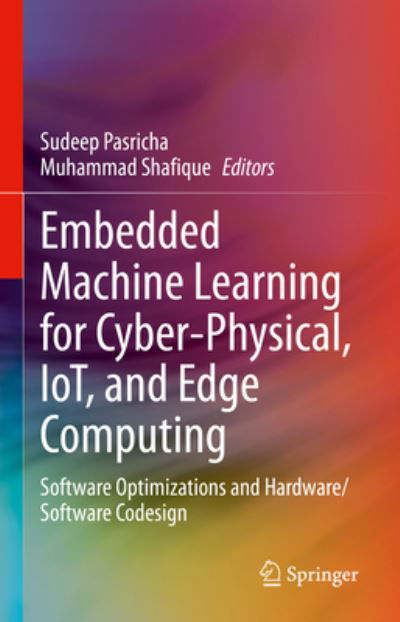 Embedded Machine Learning for Cyber-Physical, IoT, and Edge Computing: Software Optimizations and Hardware / Software Codesign - Sudeep Pasricha - Książki - Springer International Publishing AG - 9783031399312 - 10 października 2023