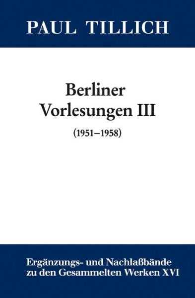 Cover for Erdmann · Tillich, Paul: Gesammelte Werke. Ergänzungs- Und Nachlaßbände: Berliner Vorlesungen Iii. (1951-1958) (Erganzungs-und Nachlassbande Zu den Gesammelten Werken Von Paul Tillich) (German Edition) (Hardcover bog) [German, 1 edition] (2009)