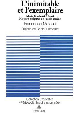 Cover for Matasci Francesca Matasci · L'inimitable et l'exemplaire: Maria Boschetti Alberti- Histoire et figures de l'Ecole sereine (Paperback Book) (1987)