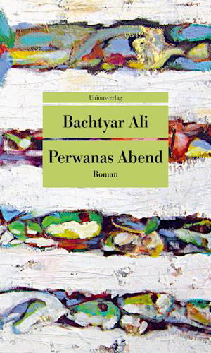 Perwanas Abend - Bachtyar Ali - Livres - Unionsverlag - 9783293209312 - 14 février 2022