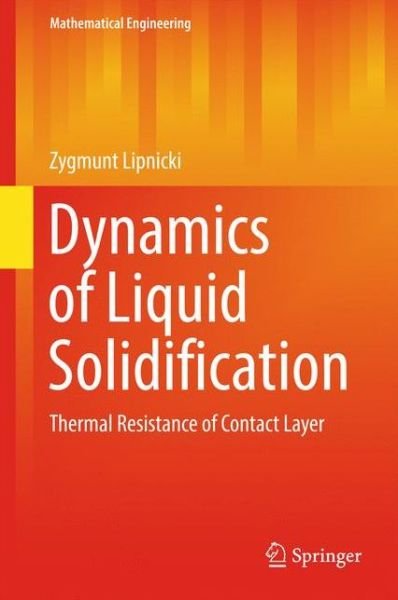 Cover for Zygmunt Lipnicki · Dynamics of Liquid Solidification: Thermal Resistance of Contact Layer - Mathematical Engineering (Innbunden bok) [1st ed. 2017 edition] (2017)