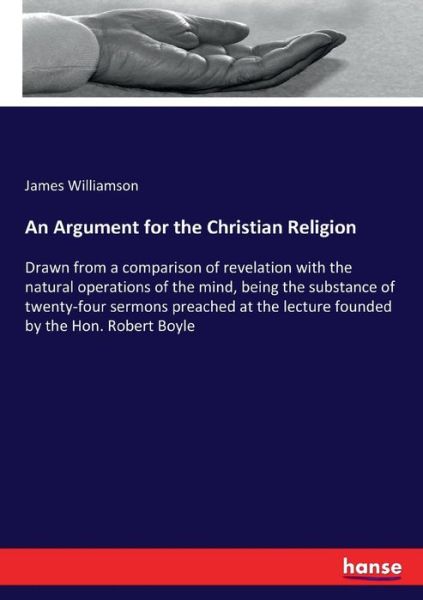 An Argument for the Christian Religion - James Williamson - Books - Hansebooks - 9783337114312 - July 8, 2017