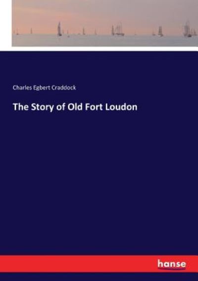 The Story of Old Fort Loudon - Charles Egbert Craddock - Książki - Hansebooks - 9783337268312 - 28 lipca 2017