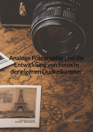 Cover for Lisa Schmidt · Analoge Fotographie und die Entwicklung von Fotos in der eigenen Dunkelkammer (Book) (2023)