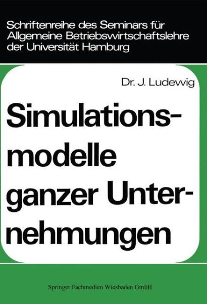 Cover for Johannes Ludewig · Simulationsmodelle Ganzer Unternehmungen - Schriftenreihe Des Seminars Fur Allgemeine Betriebswirtschaf (Paperback Book) [1975 edition] (1975)