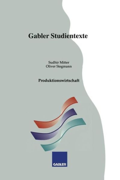 Produktionswirtschaft - Gabler-Studientexte - Sudhir Mitter - Books - Gabler Verlag - 9783409921312 - 1994