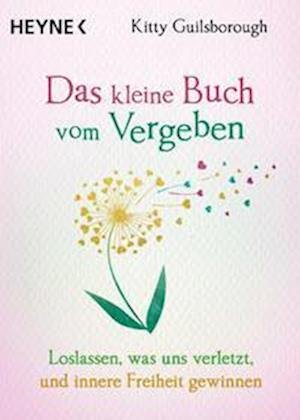 Das kleine Buch vom Vergeben - Kitty Guilsborough - Bøger - Heyne Taschenbuch - 9783453704312 - 8. marts 2022
