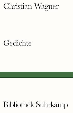 Gedichte - Christian Wagner - Bøker - Suhrkamp Verlag AG - 9783518243312 - 1. mars 2022