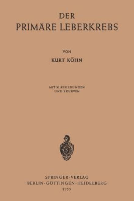 Der Primare Leberkrebs - K. Kohn - Livros - Springer-Verlag Berlin and Heidelberg Gm - 9783540019312 - 1955