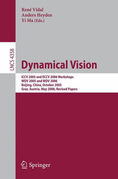 Dynamical Vision: ICCV 2005 and ECCV 2006 Workshops, WDV 2005 and WDV 2006, Beijing, China, October 21, 2005, Graz, Austria, May 13, 2006, Revised Papers - Lecture Notes in Computer Science - Rene Vidal - Kirjat - Springer-Verlag Berlin and Heidelberg Gm - 9783540709312 - torstai 1. helmikuuta 2007