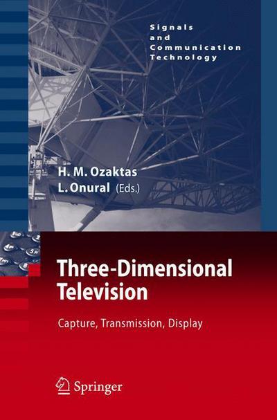 Cover for Haldun M Ozaktas · Three-Dimensional Television: Capture, Transmission, Display - Signals and Communication Technology (Hardcover Book) (2007)