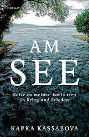 Cover for Kassabova · Am See (Book) (2021)