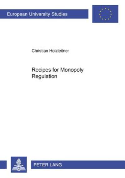 Cover for Christian Holzleitner · Recipes for Monopoly Regulation - Europaische Hochschulschriften Reihe 5: Volks- und Betriebswirtschaft (Paperback Book) (2000)