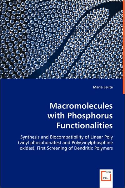 Cover for Maria Leute · Macromolecules with Phosphorus Functionalities: Synthesis and Biocompatibility of Linear Poly (Vinyl Phosphonates) and Poly (Vinylphosphine Oxides); First Screening of Dendritic Polymers (Pocketbok) (2008)