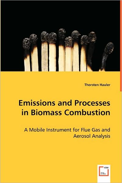 Emissions and Processes in Biomass Combustion: a Mobile Instrument for Flue Gas and Aerosol Analysis - Thorsten Hauler - Books - VDM Verlag - 9783639049312 - July 3, 2008