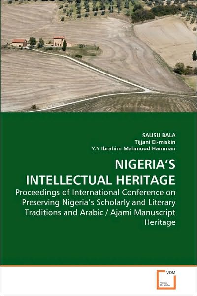 Cover for Y.y Ibrahim · Nigeria's Intellectual Heritage: Proceedings of International Conference on Preserving Nigeria's Scholarly and Literary Traditions and Arabic / Ajami Manuscript Heritage (Paperback Book) (2010)