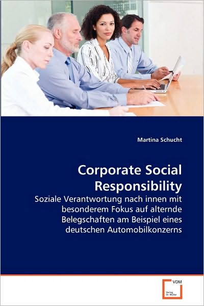 Cover for Martina Schucht · Corporate Social Responsibility: Soziale Verantwortung Nach Innen Mit Besonderem Fokus Auf Alternde Belegschaften Am Beispiel Eines Deutschen Automobilkonzerns (Paperback Book) [German edition] (2010)