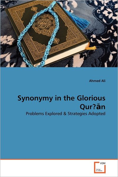 Cover for Ahmed Ali · Synonymy in the Glorious Qur?an: Problems Explored &amp; Strategies Adopted (Paperback Book) (2011)