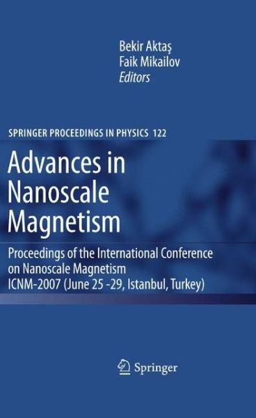 Cover for Bekir Aktas · Advances in Nanoscale Magnetism: Proceedings of the International Conference on Nanoscale Magnetism ICNM-2007, June 25 -29, Istanbul, Turkey - Springer Proceedings in Physics (Paperback Bog) [Softcover reprint of hardcover 1st ed. 2009 edition] (2010)