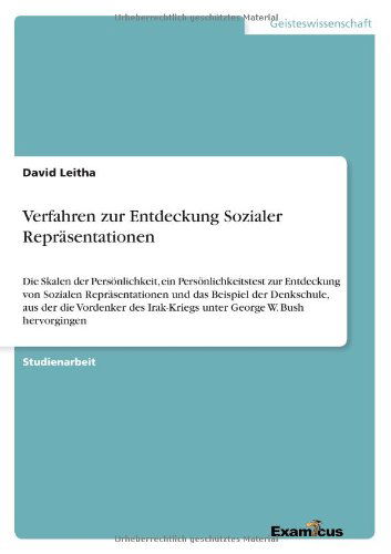 Verfahren zur Entdeckung Sozialer Reprasentationen: Die Skalen der Persoenlichkeit, ein Persoenlichkeitstest zur Entdeckung von Sozialen Reprasentationen und das Beispiel der Denkschule, aus der die Vordenker des Irak-Kriegs unter George W. Bush hervorgin - David Leitha - Books - Examicus Verlag - 9783656994312 - March 19, 2012